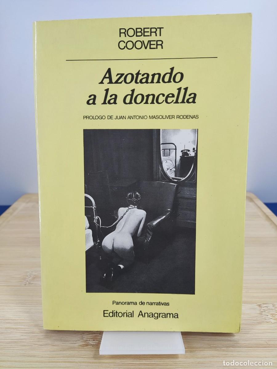 Libros de segunda mano: AZOTANDO A LA DONCELLA / ROBERT COOVER / 2&ordf;ed. 1990. anagrama