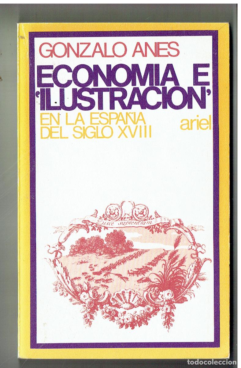 Libros de segunda mano: ECONOM&Iacute;A E ILUSTRACI&Oacute;N EN LA ESPA&Ntilde;A DEL SIGLO XVIII. GONZALO ANES. 1981. (Z/34.1)