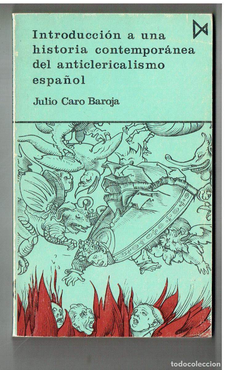 Libros de segunda mano: INTRODUCCION A UNA HISTORIA CONTEMPOR&Aacute;NEA DEL ANTICLERICALISMO ESPA&Ntilde;OL. JULIO CARO BAROJA.(Z/34.1)