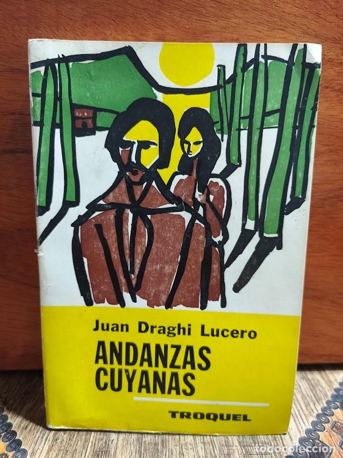 Libros de segunda mano: Juan Draghi Lucero &ndash; Andanzas cuyanas &ndash; Editorial Troquel &ndash; 1968 / FIRMADO Y DEDICADO