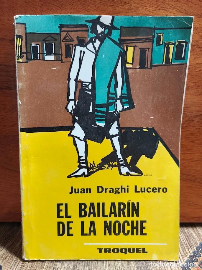 Libros de segunda mano: Juan Draghi Lucero &ndash; El bailar&iacute;n de la noche &ndash; Editorial Troquel &ndash; 1969