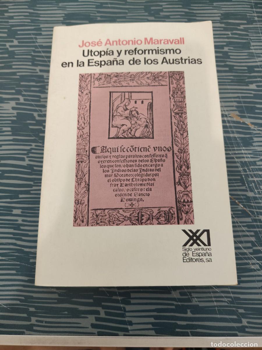 Libros de segunda mano: UTOPIA Y REFORMISMO EN LA ESPA&Ntilde;A DE LOS AUSTRIAS,JOSE ANTONIO MARAVALL,SIGLO XXI EDITORIAL,1982,398P