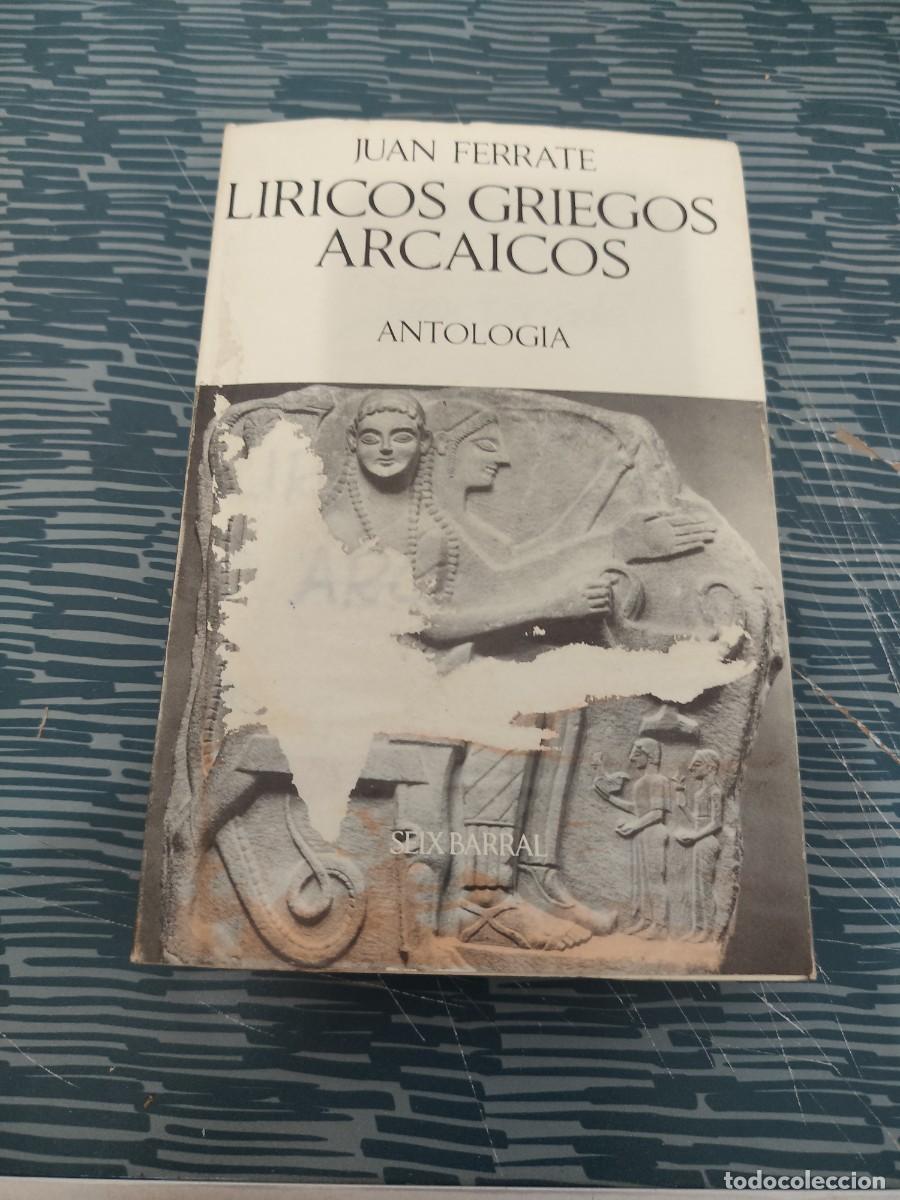 Libros de segunda mano: LIRICOS GRIEGOS ARCAICOS, ANTOLOG&Iacute;A, JUAN FERRATE,SEIX BARRAL,1968,360 P&Aacute;GINAS.