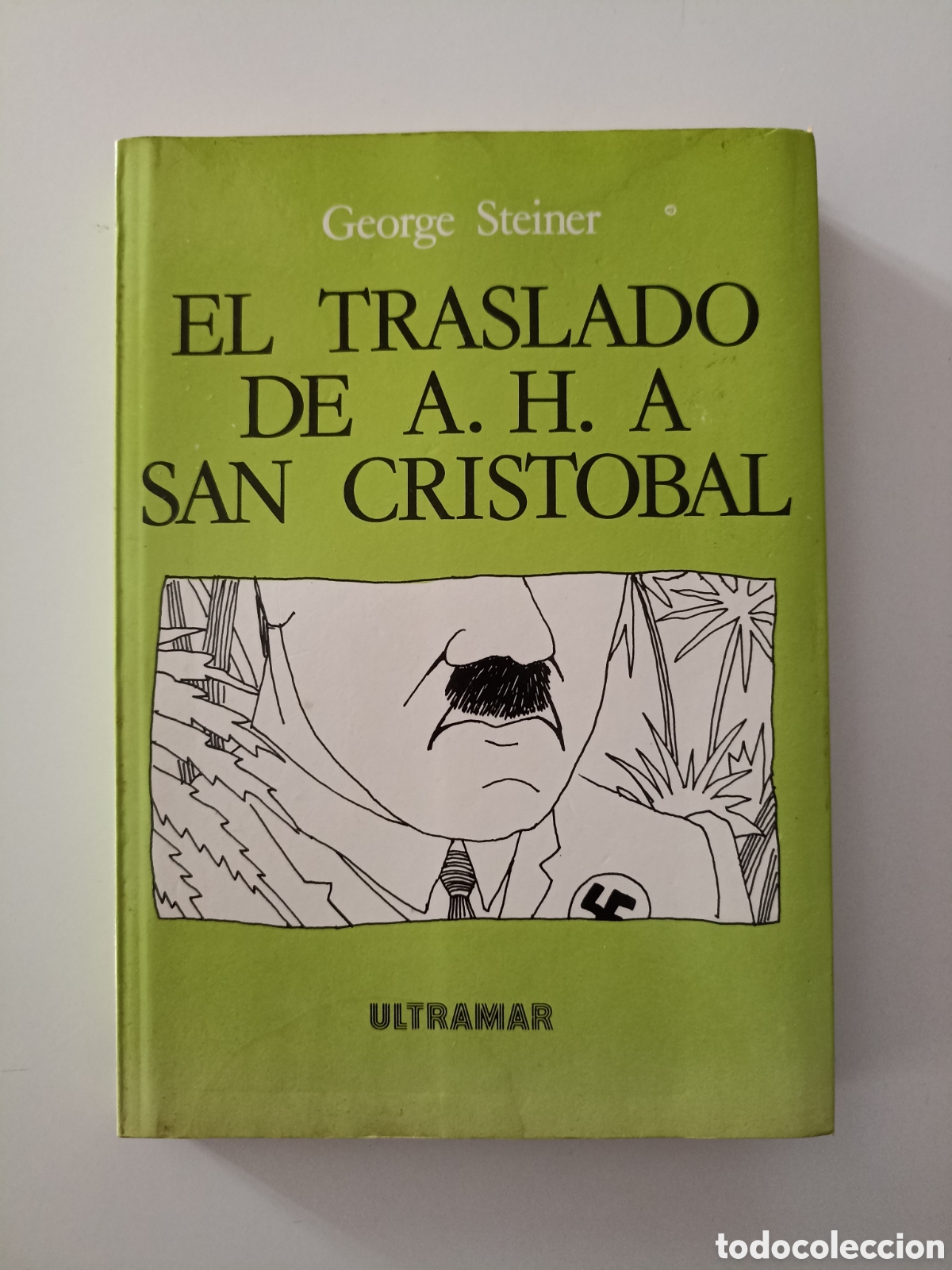 Libros de segunda mano: George Steiner - El traslado de A. H. a San Crist&oacute;bal (Ultramar, 1985)