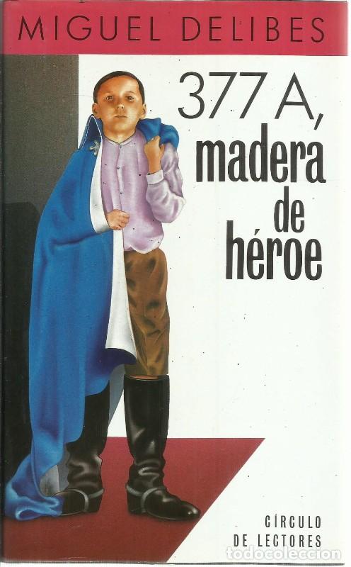 Libros de segunda mano: 377 A, madera de h&eacute;roe - Miguel Delibes - Circulo de lectores - 1988