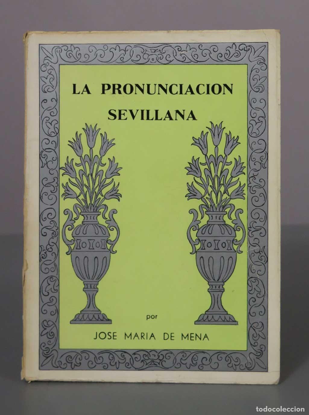 Libros de segunda mano: La pronunciaci&oacute;n sevillana. Pasado, presente y futuro del dialecto andaluz - Jos&eacute; Mar&iacute;a de Mena - Es