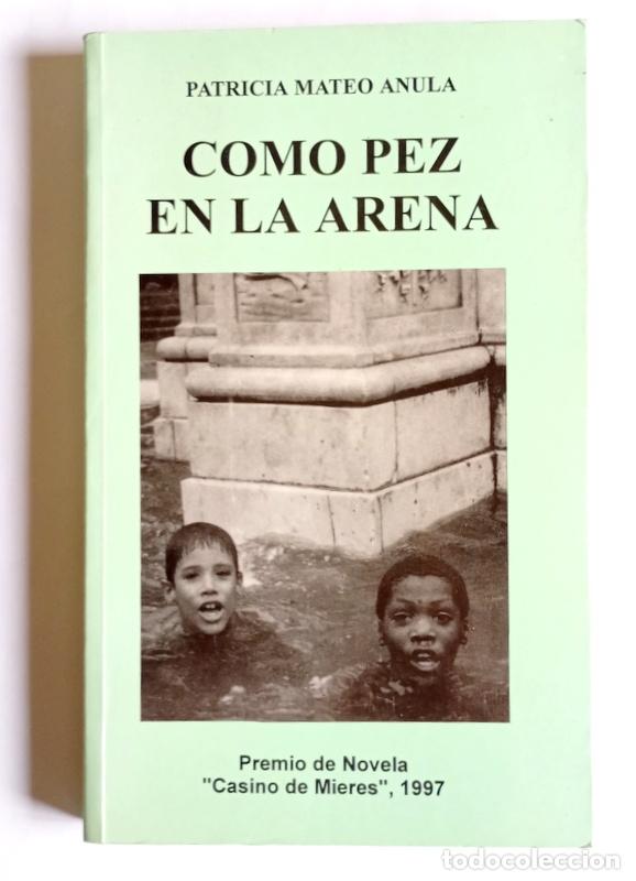 Libros de segunda mano: COMO PEZ EN LA ARENA - PATRICIA MATEO ANULA - PREMIO DE NOVELA &rdquo;CASINO DE MIERES&rdquo;. 1997