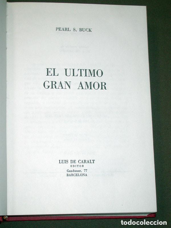 Libros de segunda mano: EL &Uacute;LTIMO GRAN AMOR. Pearl S. BUCK. AZPIAZU. GIGANTE, Luis de Caralt, 1974. VIUDA AMERICANA ++++