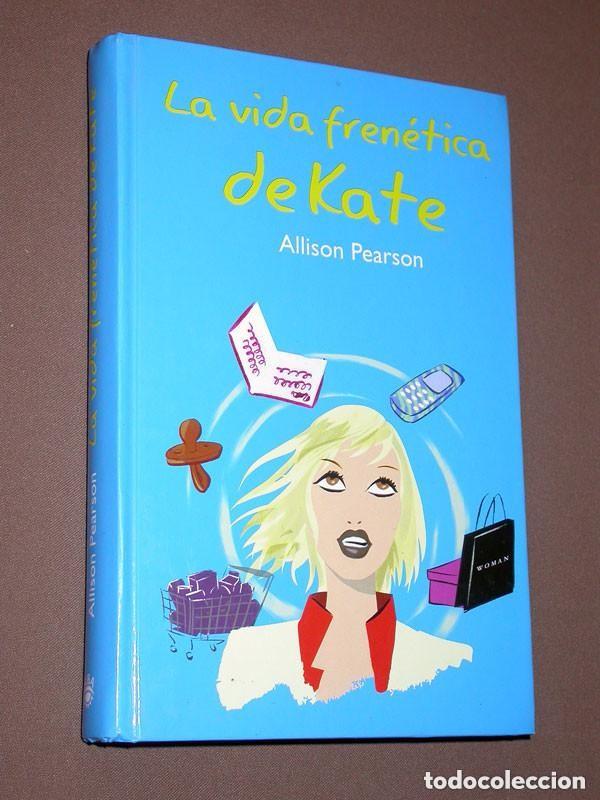 Livres d'occasion: LA VIDA FREN&Eacute;TICA DE KATE. Allison PEARSON. Isabel MERINO. RBA, 2004. MADRE, ALTA EJECUTIVA. VER +++