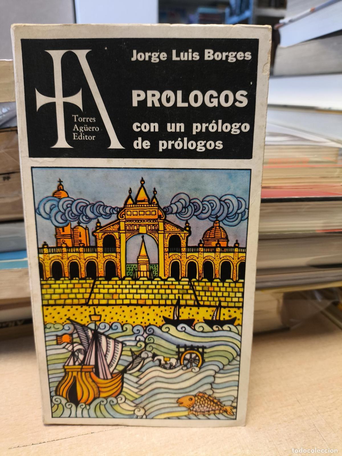 Libros de segunda mano: JORGE LUIS BORGES - PROLOGOS CON UN PROLOGO DE PROLOGOS - Jorge Luis Borges