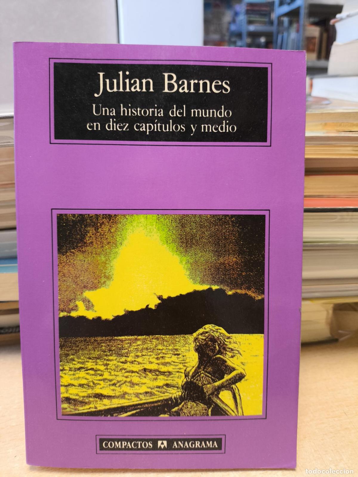 Libros de segunda mano: JULIAN BARNES - UNA HISTORIA DEL MUNDO EN DIEZ CAP&Iacute;TULOS Y MEDIO - JULIAN BARNES