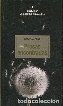 Libros de segunda mano: Prosas encontradas - Rafael Alberti - Biblioteca de Autores Andaluces - 2004