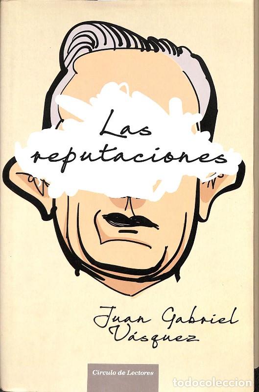 Libros de segunda mano: Las Reputaciones - Juan Gabriel V&aacute;squez - C&iacute;rculo de Lectores