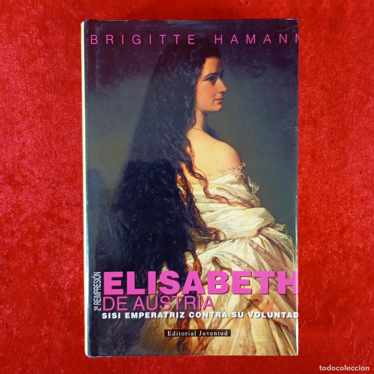 Libros de segunda mano: ELISABETH DE AUSTRIA - SISI EMPERATRIZ CONTRA SU VOLUNTAD - BRIGITTE HAMANN - JUVENTUD / 906