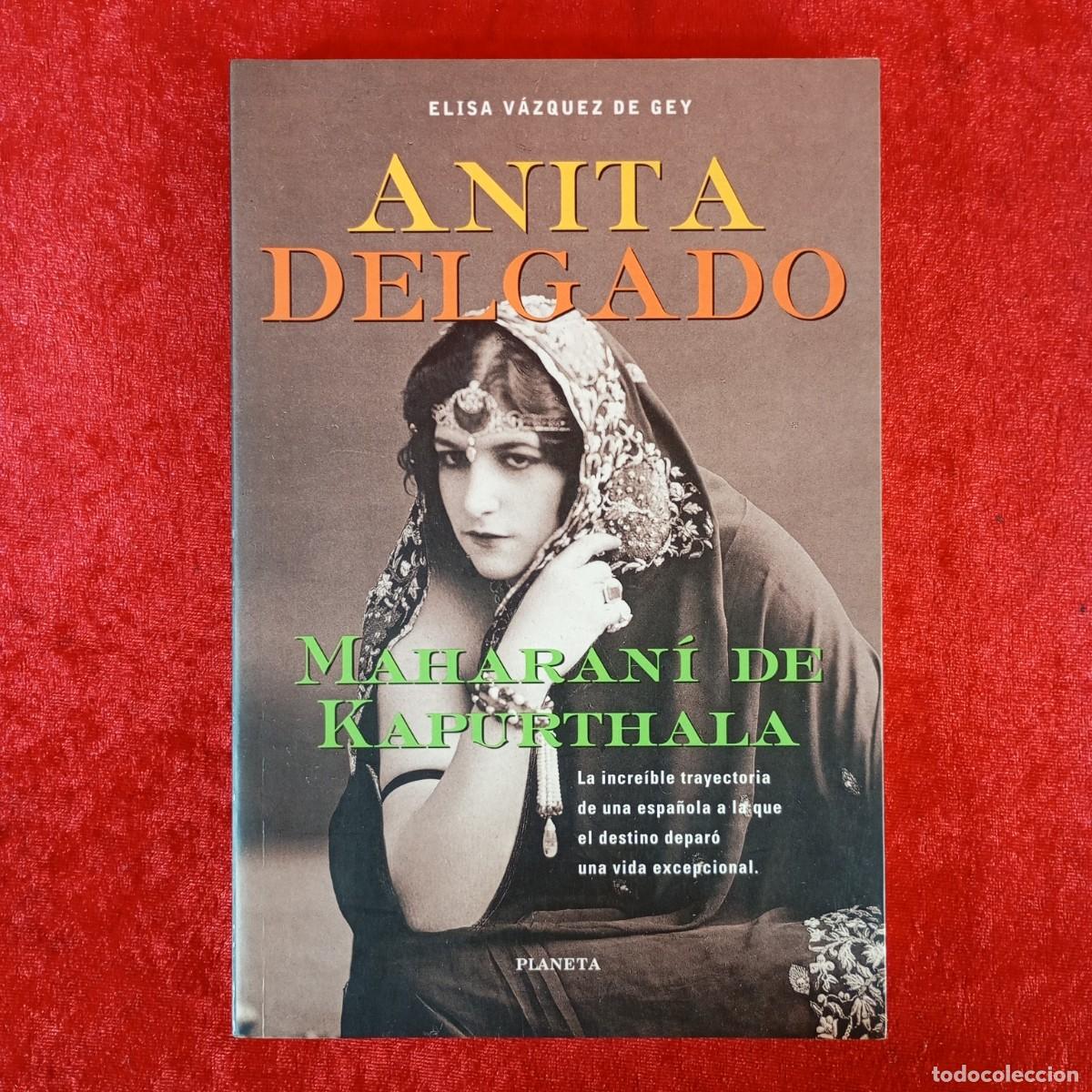 Libros de segunda mano: ANITA DELGADO - MAHARAN&Iacute; DE KAPURTHALA - ELISA V&Aacute;ZQUEZ DE GEY - PLANETA / 910