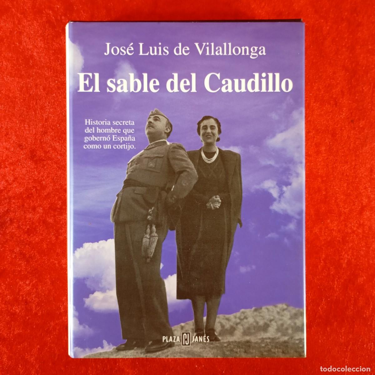 Libros de segunda mano: EL SABLE DEL CAUDILLO JOS&Eacute; LUIS DE VILALLONGA - HISTORIA SECRETA DEL HOMBRE QUE GOBERNO ESPA&Ntilde;A / 913