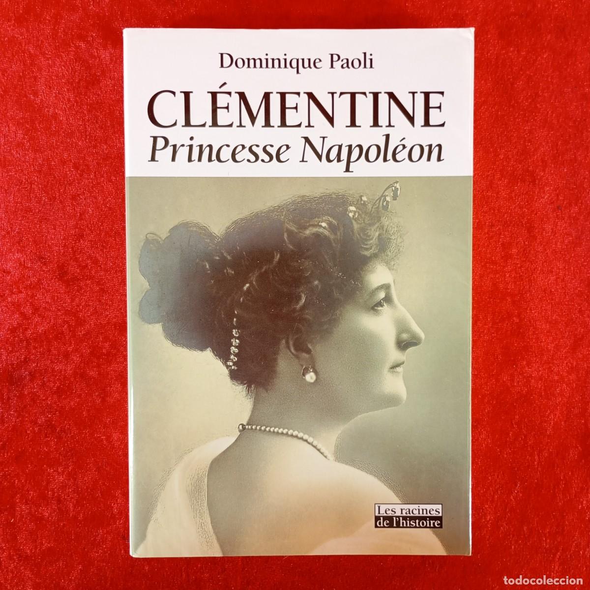 Libros de segunda mano: CL&Eacute;MENTINE - PRINCESSE NAPOL&Eacute;ON - DOMINIQUE PAOLI - LES RACINES DE L'HISTOIRE / 918