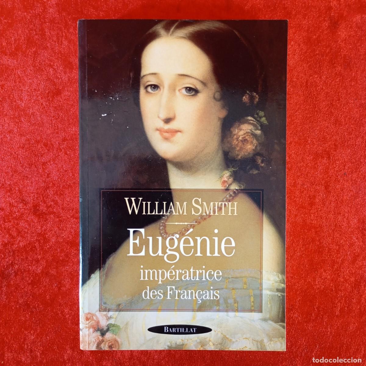 Libros de segunda mano: EUG&Eacute;NIE IMP&Eacute;RATRICE DES FRAN&Ccedil;AIS - WILLIAM SMITH - BARTILLAT / 919