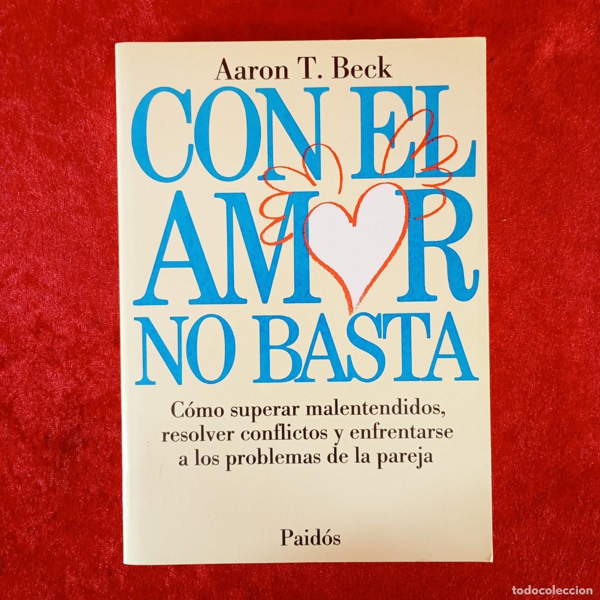 Libros de segunda mano: CON EL AMOR NO BASTA - AARON T. BECK - C&Oacute;MOP SUPERAR MALENTENDIDOS - PAID&Oacute;S / 922