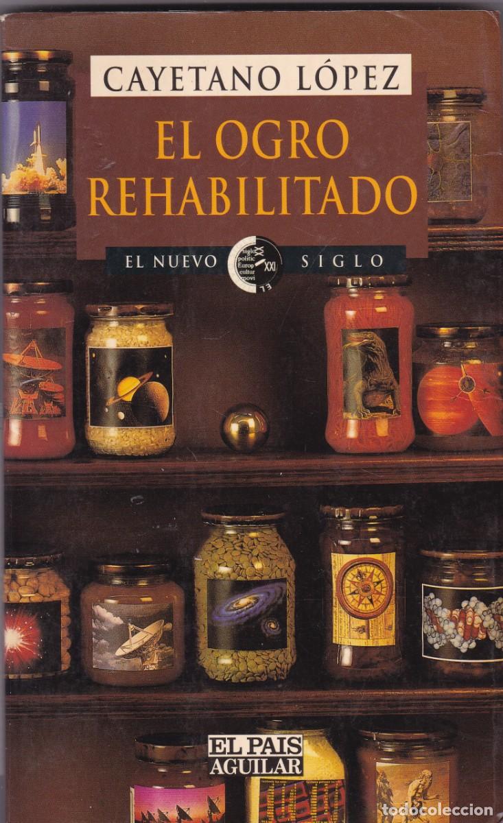 Libros de segunda mano: EL OGRO REHABILITADO - CAYETANO L&Oacute;PEZ - EL PA&Iacute;S & AGUILAR EDITORIAL 1995-1&ordf; EDICION ESPA&Ntilde;OL