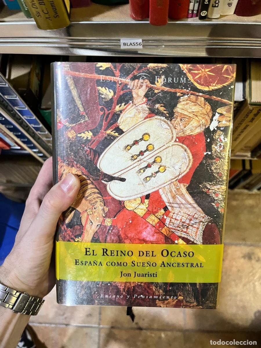 Libros de segunda mano: BLAS56 &ndash; Jon Juaristi &ndash; El reino del ocaso. Espa&ntilde;a como sue&ntilde;o ancestral &ndash; Espasa F&oacute;rum