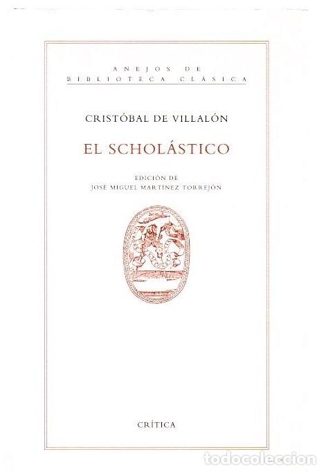 Livros em segunda m&atilde;o: El Schol&aacute;stico - Villal&oacute;n, Crist&oacute;bal de - Editorial Cr&iacute;tica - Anejos de Biblioteca Cl&aacute;sica, 767