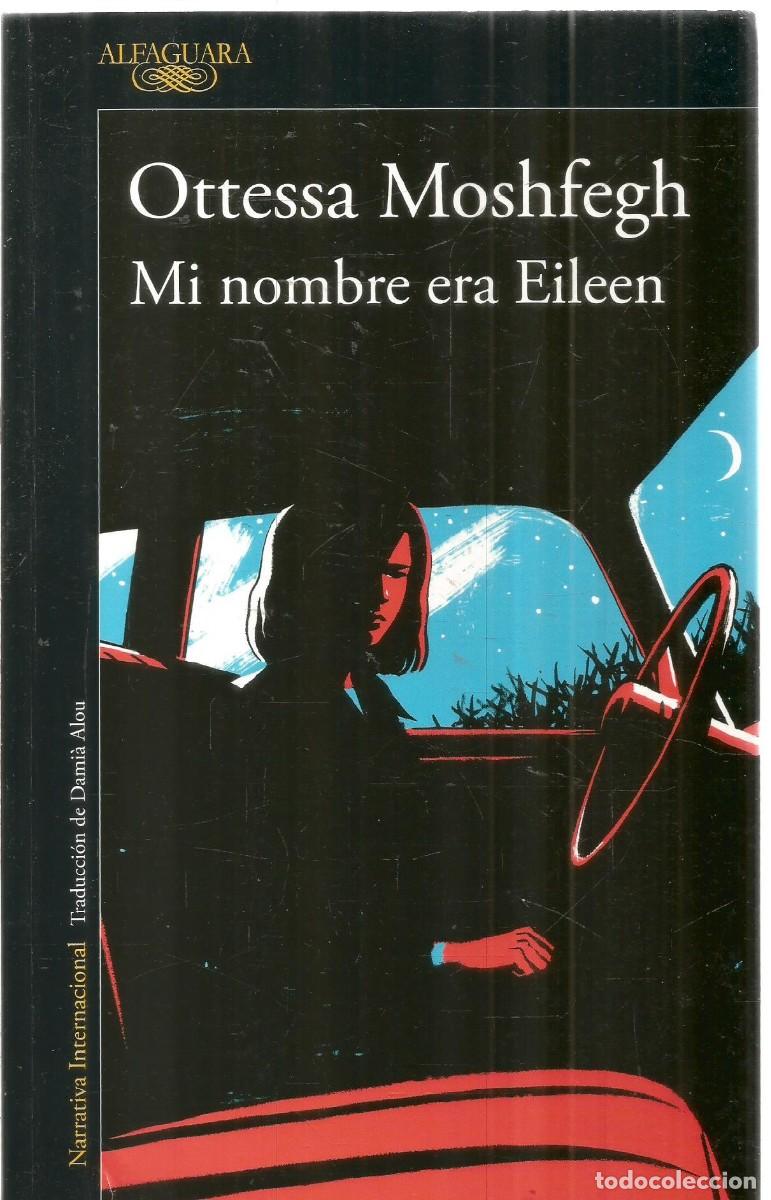 Libros de segunda mano: OTTESSA MOSHFEGH. MI NOMBRE ERA EILEEN. ALFAGUARA. PRIMERA EDICION