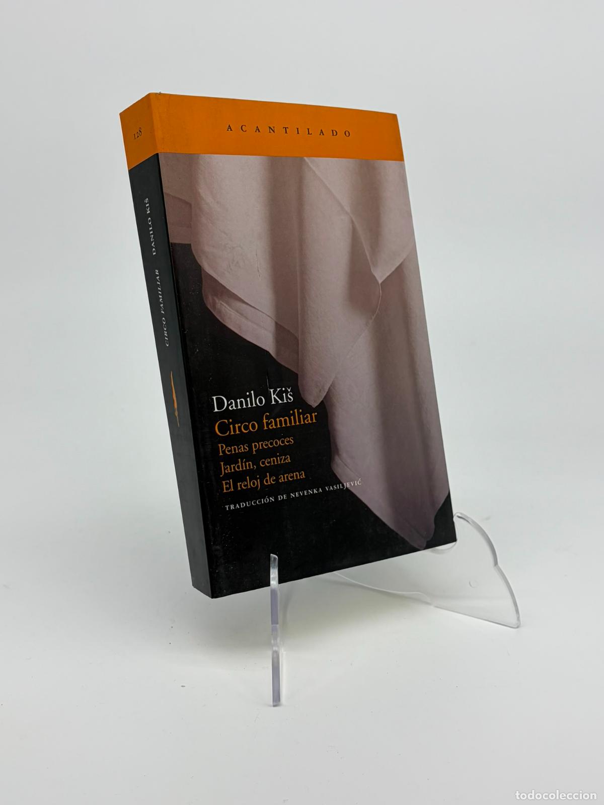 Libros de segunda mano: CIRCO FAMILIAR. Penas precoces. Jard&iacute;n, ceniza. El reloj de arena. - KIS, DANILO.