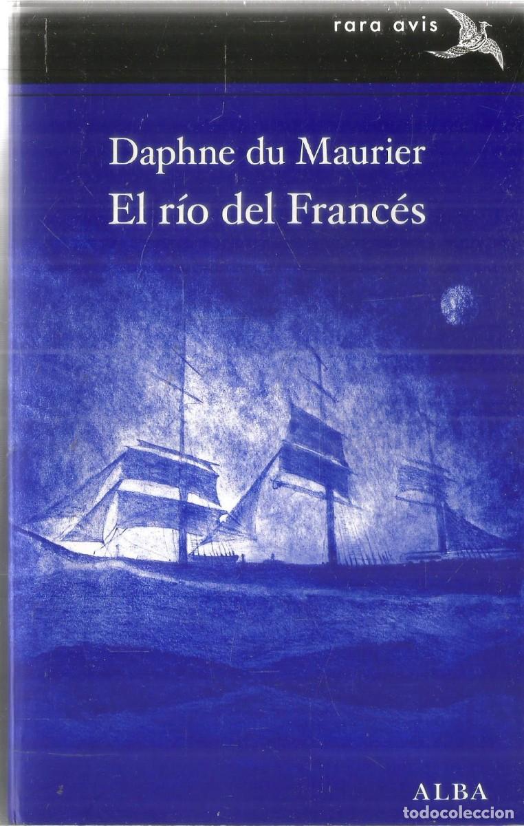 Libros de segunda mano: DAPHNE DU MAURIER. EL RIO DEL FRANCES. ALBA. RARA AVIS. PRIMERA EDICION