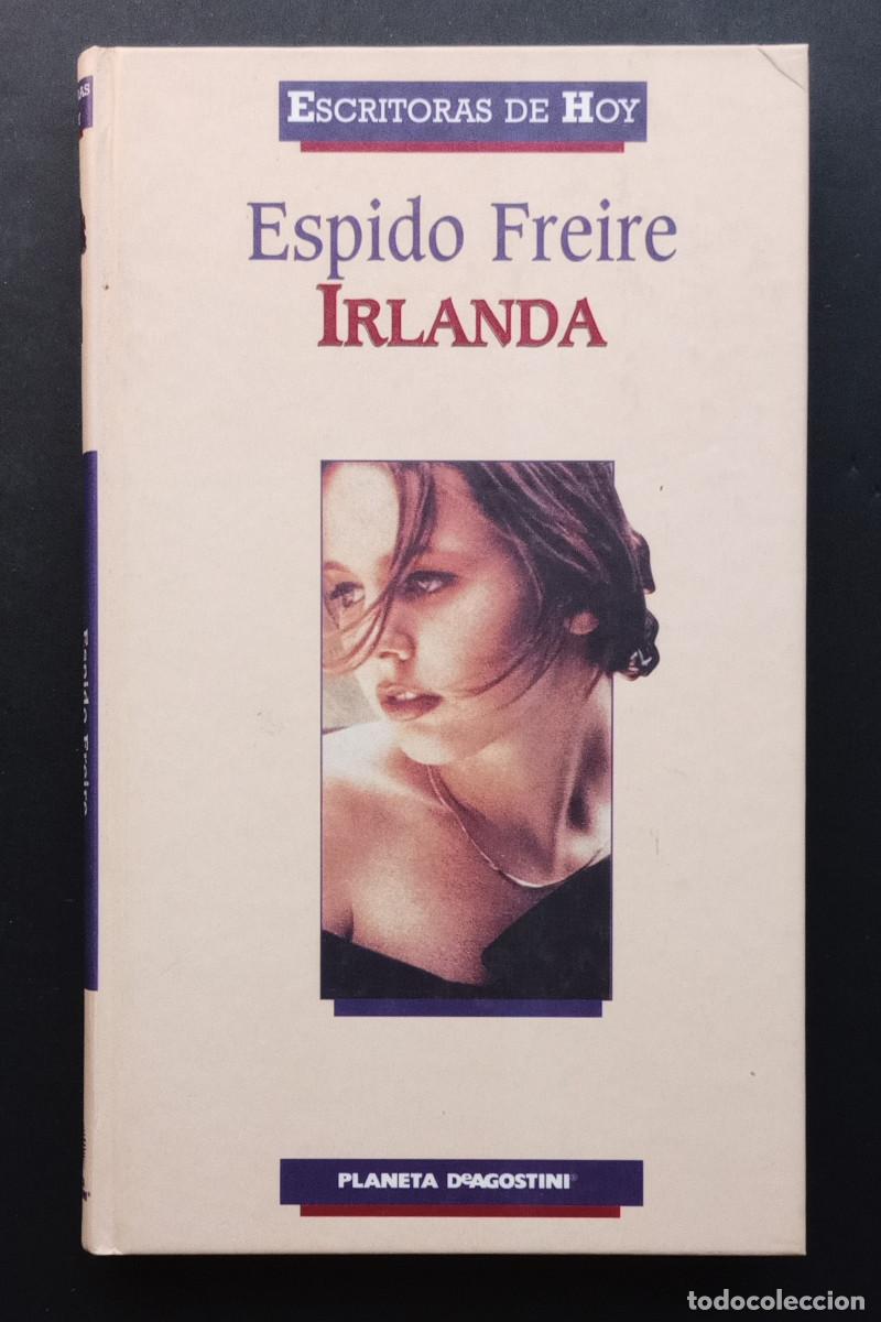 Second hand books: ESPIDO FREIRE - IRLANDA - ESCRITORAS DE HOY - PLANETA DeAGOSTINI - 1999