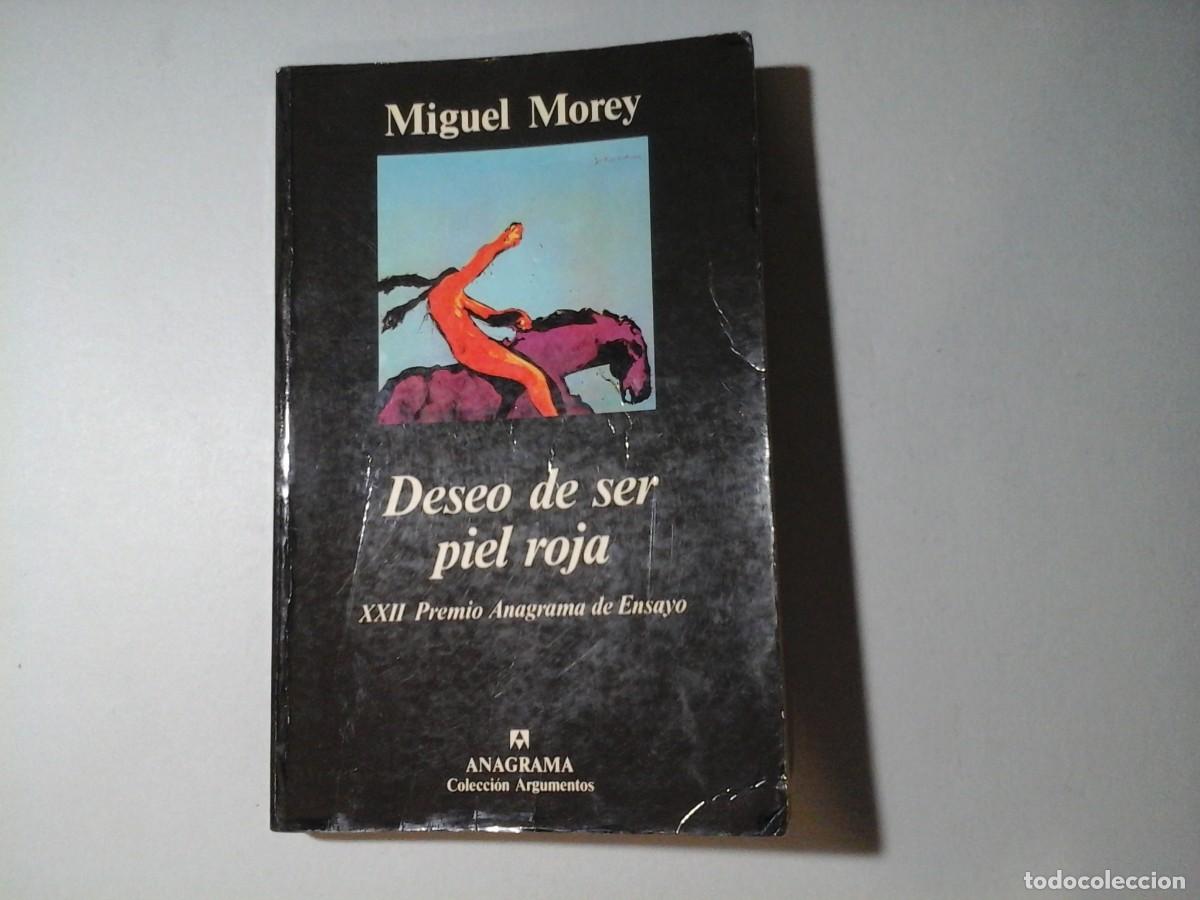 Libros de segunda mano: MIGUEL MOREY. DESEO DE SER PIEL ROJA. 1&ordf; EDICI&Oacute;N 1994. ANAGRAMA. LITERATURA ESPA&Ntilde;OLA. FILOSOF&Iacute;A