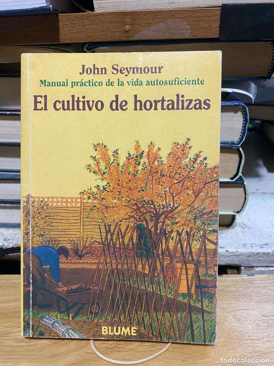 Libros de segunda mano: EL CULTIVO DE HORTALIZAS, JOHN SEYMOUR, EDT. BLUME