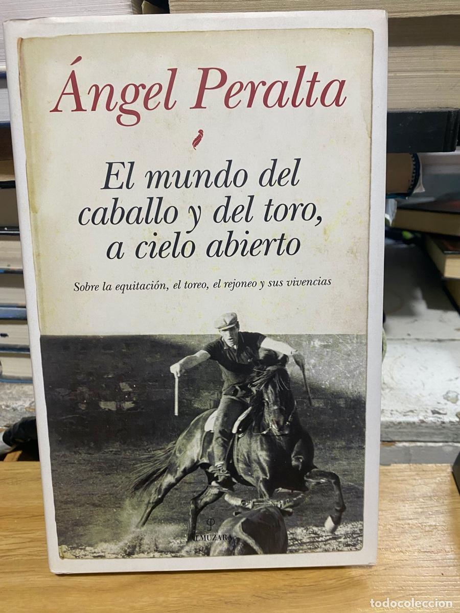 Libros de segunda mano: EL MUNDO DEL CABALLO Y DEL TORO, A CIELO ABIERTO, ANGEL PERALTA