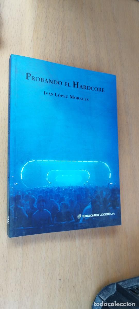 Libros de segunda mano: PROBANDO EL HARDCORE / IVAN LOPEZ MORALES / KARA32 / LOGO SUR