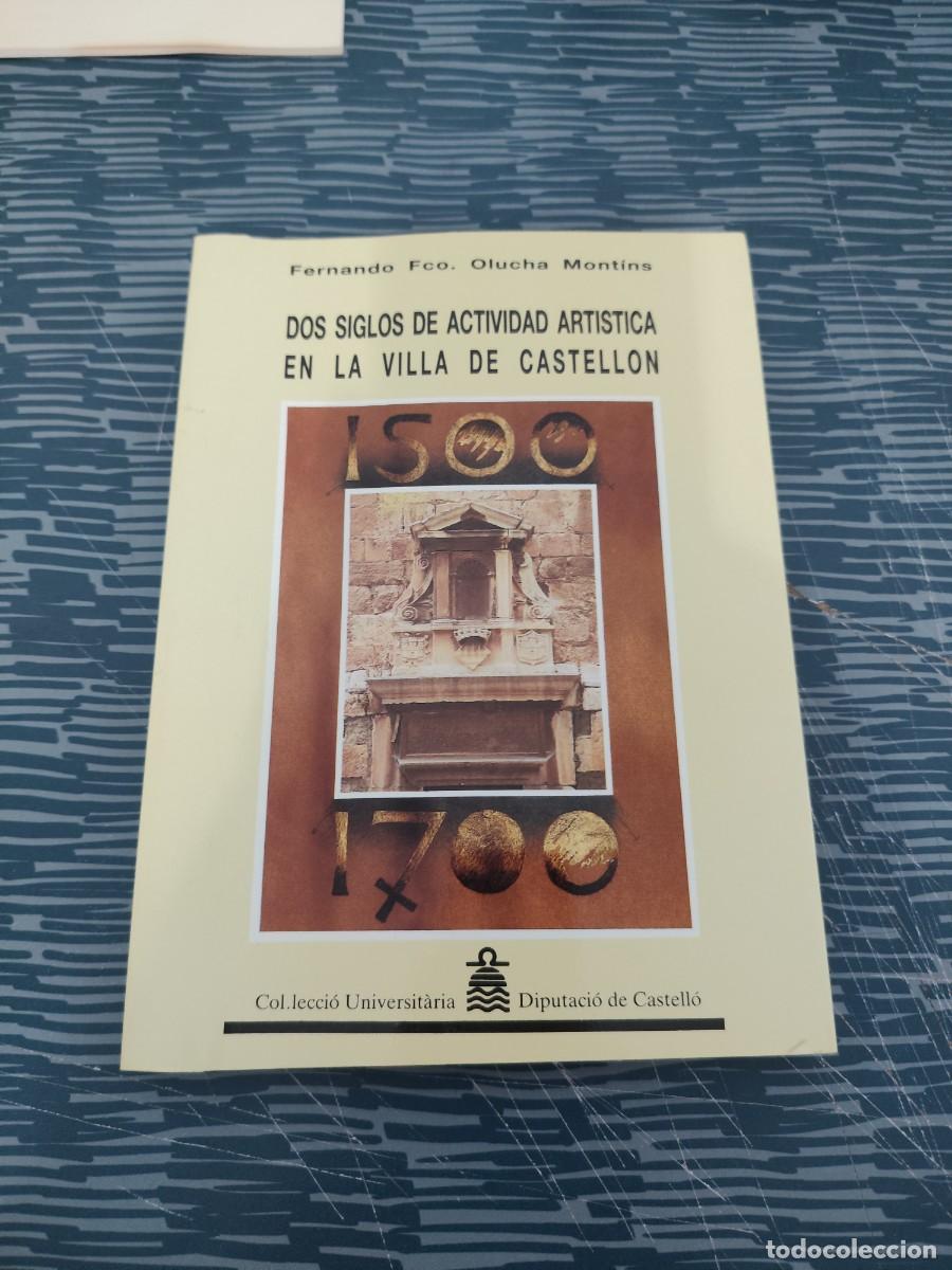 Libros de segunda mano: DOS SIGLOS DE ACTIVIDAD ART&Iacute;STICA EN LA VILLA DE CASTELLON, FERNANDO FCO.OLUCHA MONTINS,1987,196 P.