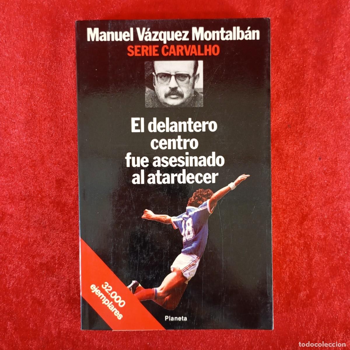 Libros de segunda mano: EL DELANTERO CENTRO FUE ASESINADO AL ATARDECER - MANUEL V&Aacute;ZQUEZ MONTALB&Aacute;N - PLANETA - 1988 / 1050