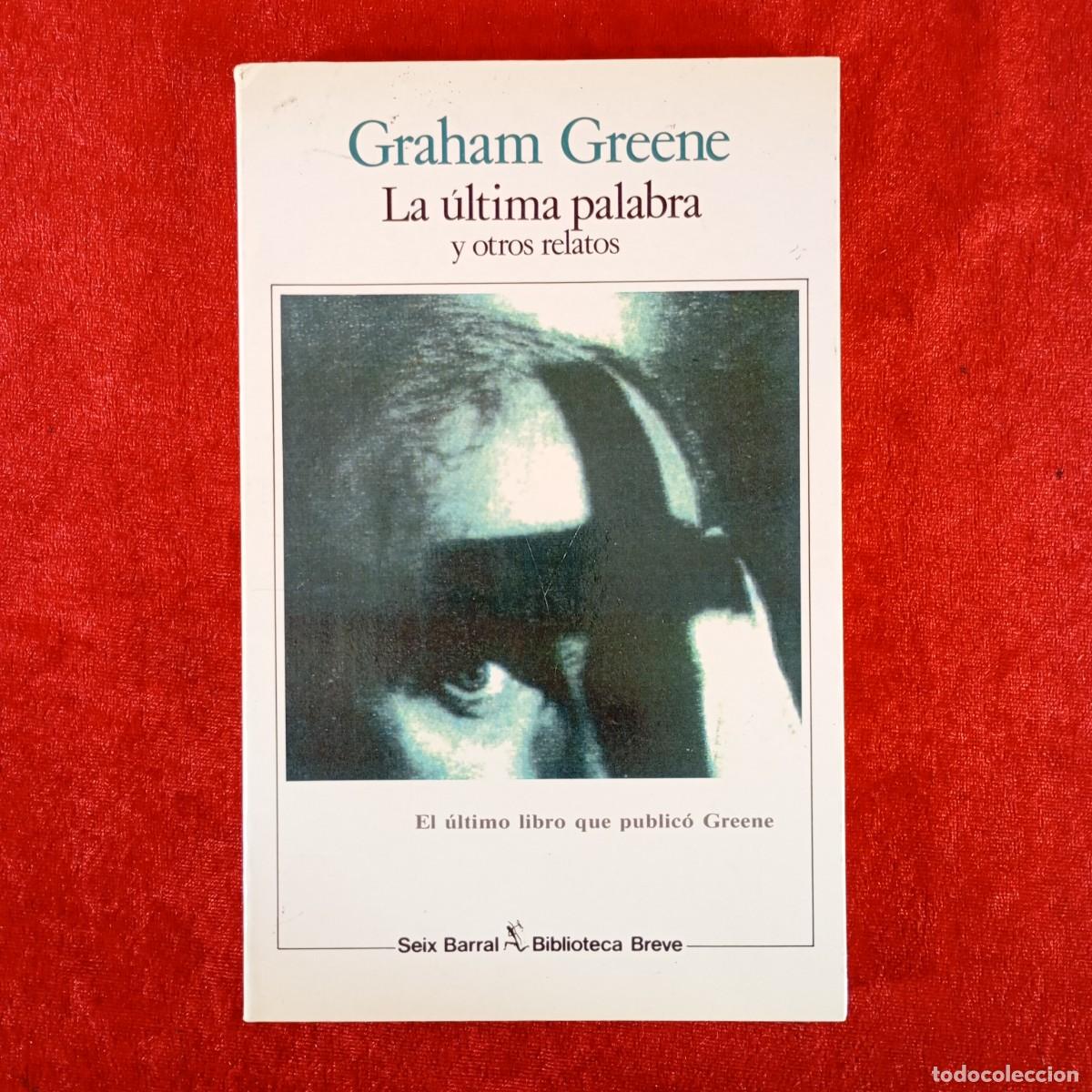 Libros de segunda mano: LA &Uacute;LTIMA PALABRA Y OTROS RELATOS - GRAHAM GREENE - SEIX BARRAL - BIBLIOTECA BREVE - 1991 / 1052