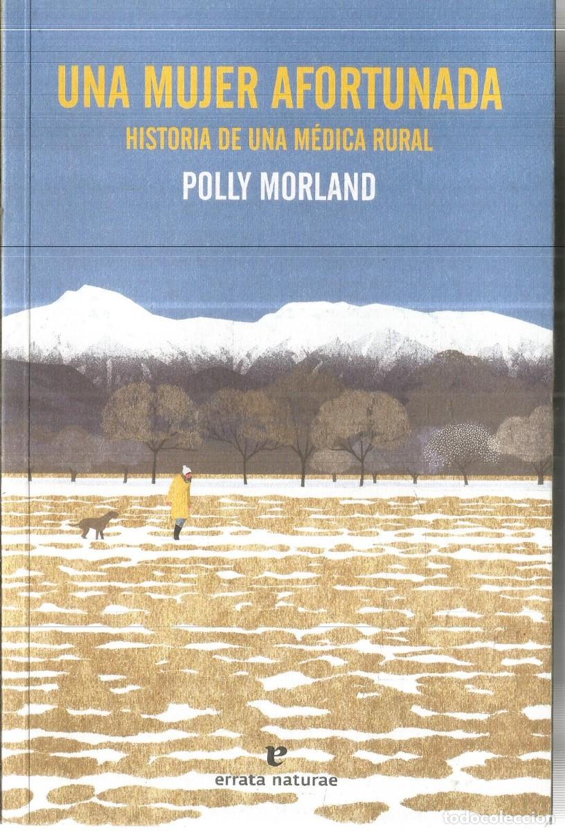 Libros de segunda mano: POLLY MORLAND. UNA MUJER AFORTUNADA. HISTORIA DE UNA MEDICA RURAL. ERRATA NATURAE