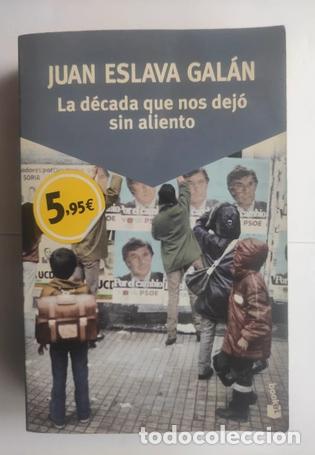 Libros de segunda mano: La d&eacute;cada que nos dej&oacute; sin aliento.- Eslava Gal&aacute;n, Juan. 1&ordf; Edici&oacute;n. 2016