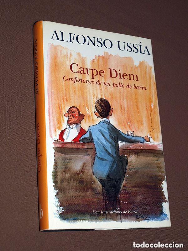 Livres d'occasion: CARPE DIEM. CONFESIONES DE UN POLLO DE BARRA. Alfonso USS&Iacute;A. Ediciones B, 2002. ILUSTRA BARCA +++