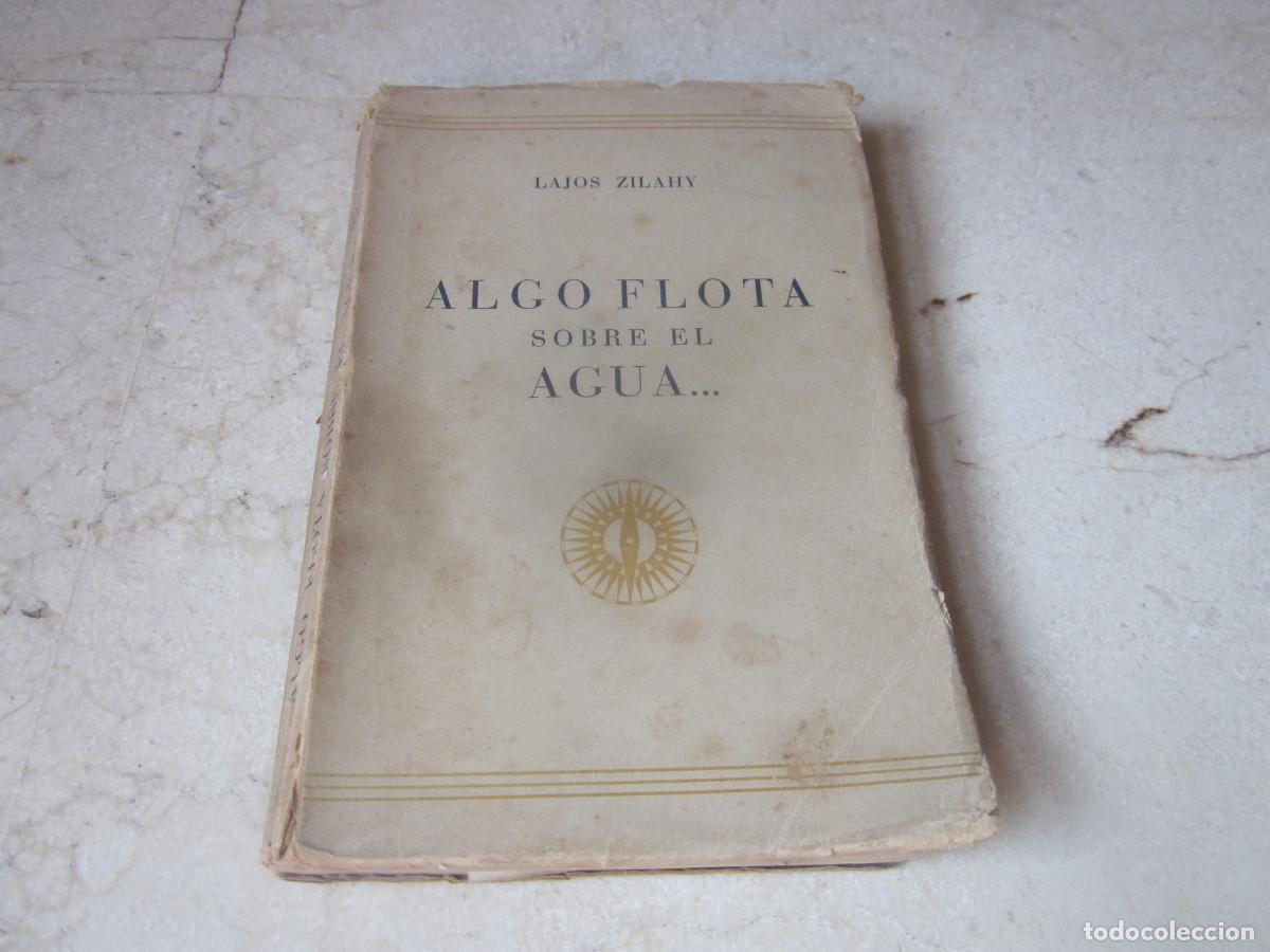 Libros de segunda mano: LAJOS ZILAVY - ALGO FLOTA SOBRE EL AGUA - EDITORIAL NORTE 1944