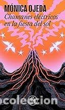 Libros de segunda mano: CHAMANES EL&Eacute;CTRICOS EN LA FIESTA DEL SOL M&oacute;nica Ojeda