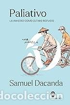 Libros de segunda mano: PALIATIVO. LA AMISTAD COMO &Uacute;LTIMO REFUGIO Samuel Dacanda