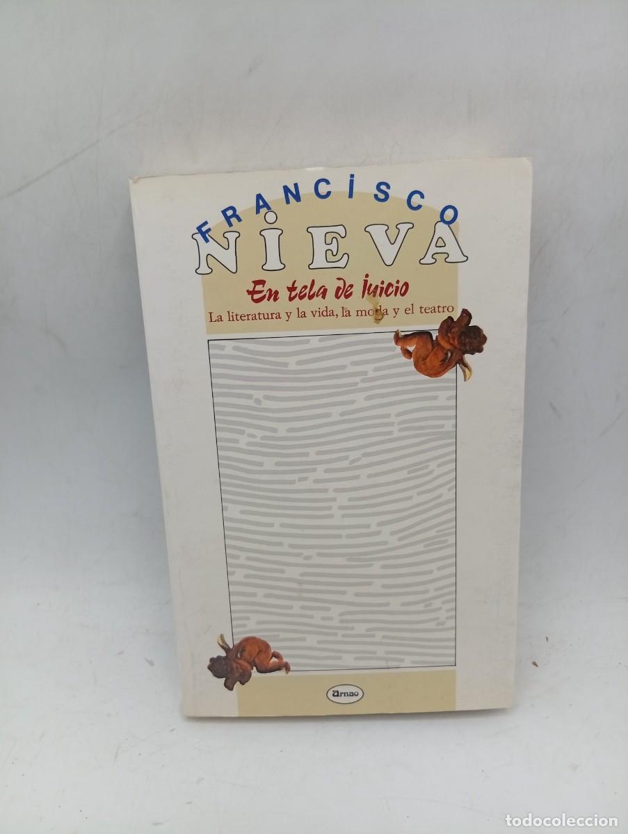 Libros de segunda mano: EN TELA DE JUICIO. LA LITERATURA Y LA VIDA, LA MODA Y EL TEATRO. FRANCISCO NIEVA. 1988. PAGS : 269.