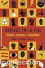 Libros de segunda mano: HERIDAS EN LA PIEL. F&Uacute;TBOL, RACISMO E IDENTIDAD Alberto Edjogo-Owono