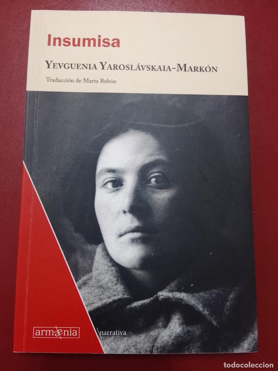 Libros de segunda mano: Yevguenia Yarosl&aacute;vskaia-Mark&oacute;n: Insumisa (Armaenia Editorial. 2018)