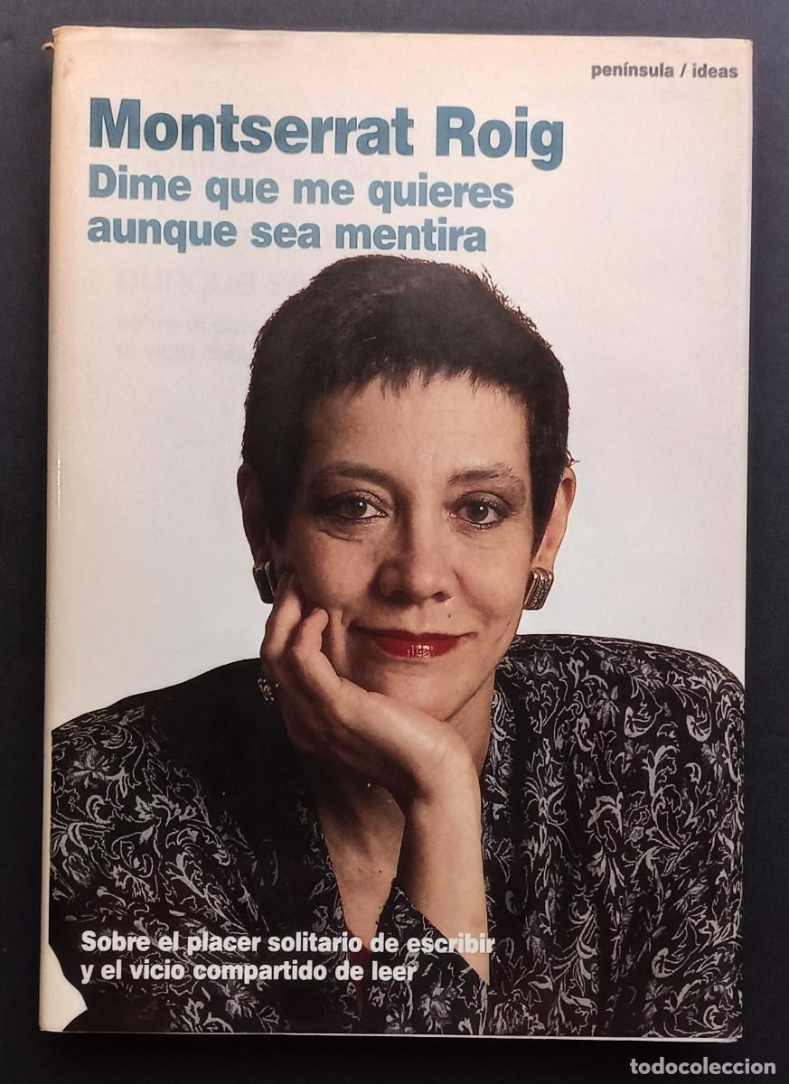Libros de segunda mano: MONTSERRAT ROIG - DIME QUE ME QUIERES AUNQUE SEA MENTIRA - IDEAS 22 - ED. PEN&Iacute;NSULA, 1993