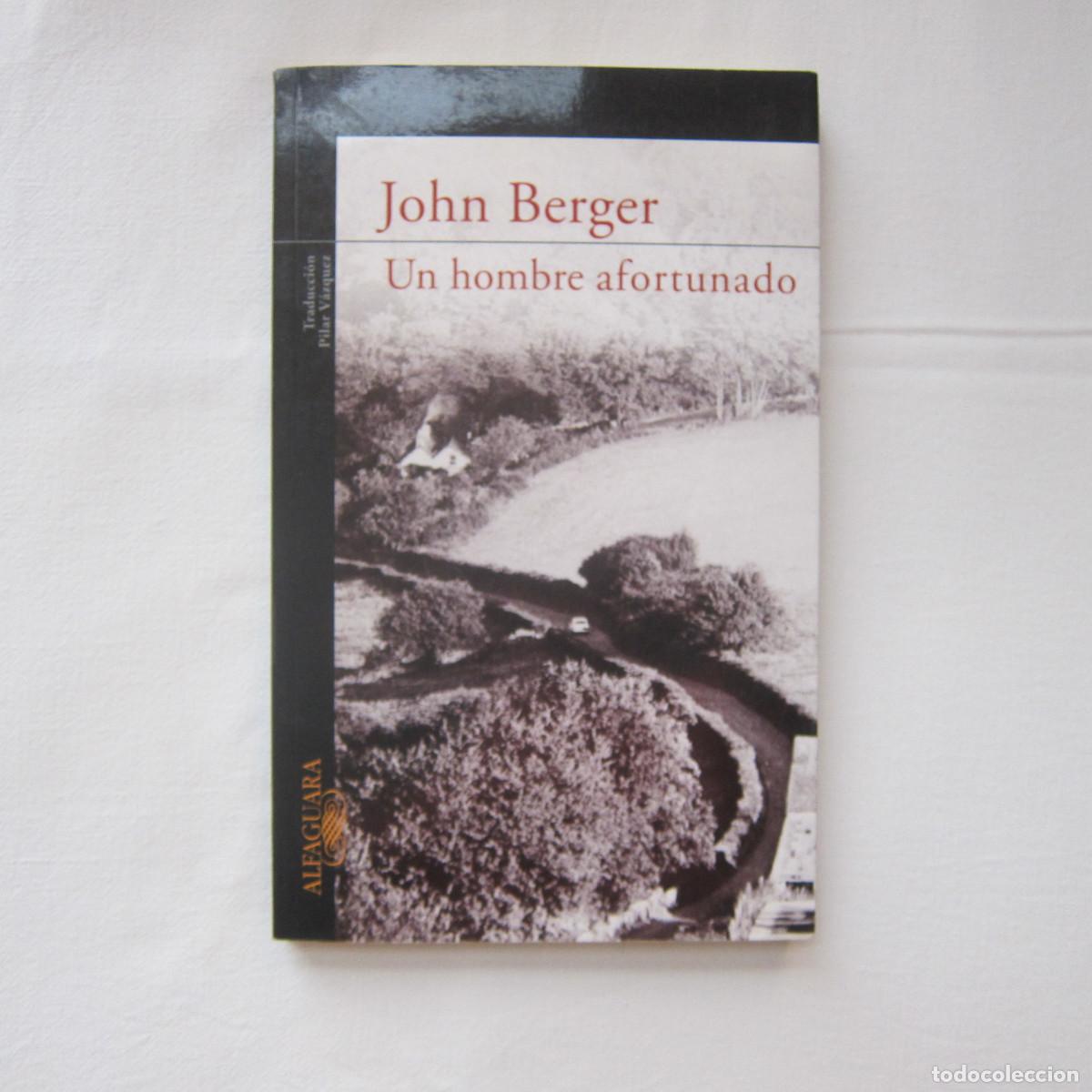 Libros de segunda mano: UN HOMBRE AFORTUNADO - JOHN BERGER (ALFAGUARA) BIOGRAF&Iacute;A ENSAYO