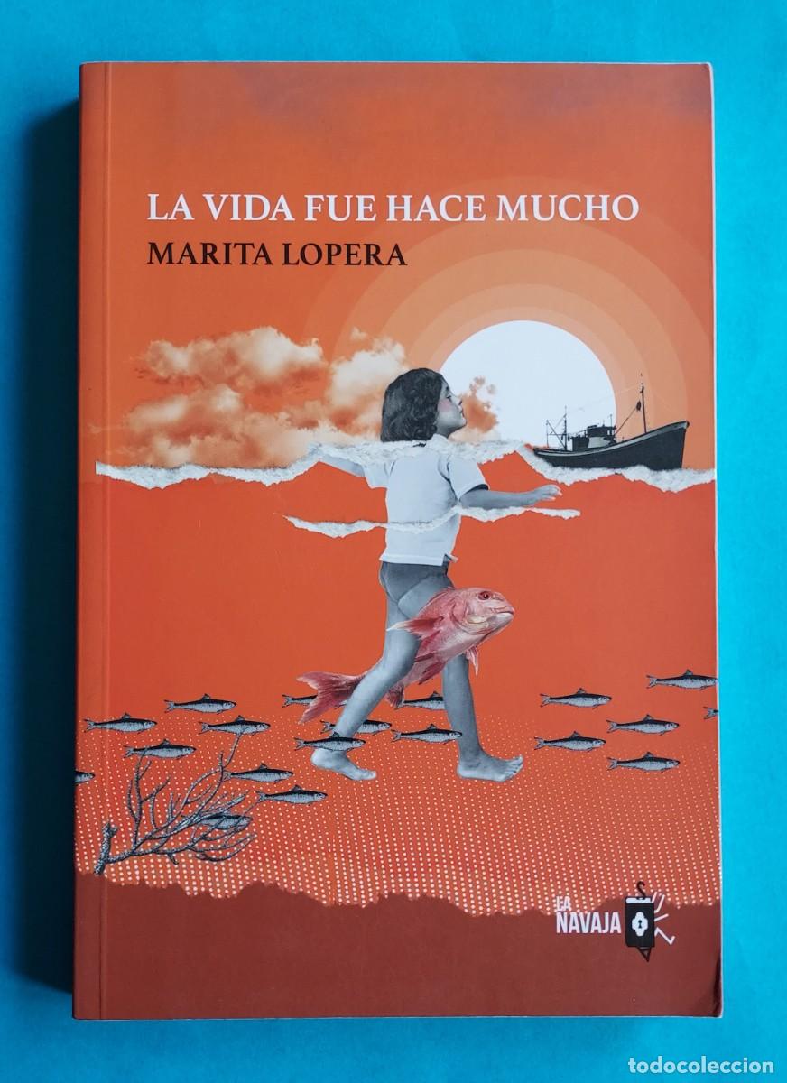 Libros de segunda mano: LA VIDA FUE HACE MUCHO MARITA LOPERA LA NAVAJA 2024 DEDICADO POR LA AUTORA