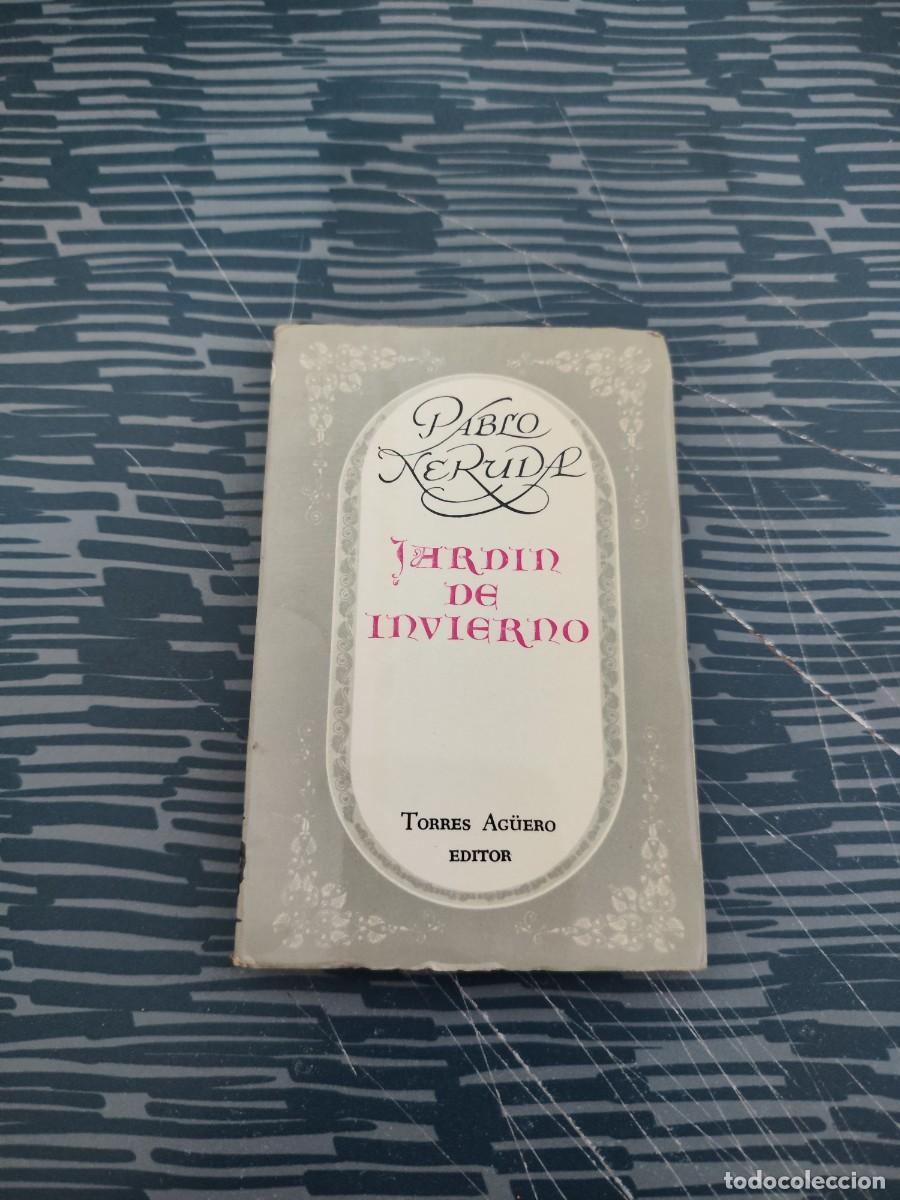 Libros de segunda mano: JARDIN DE INVIERNO,PABLO NERUDA,TORRES AG&Uuml;ERO EDITOR,1975,106 P&Aacute;G.